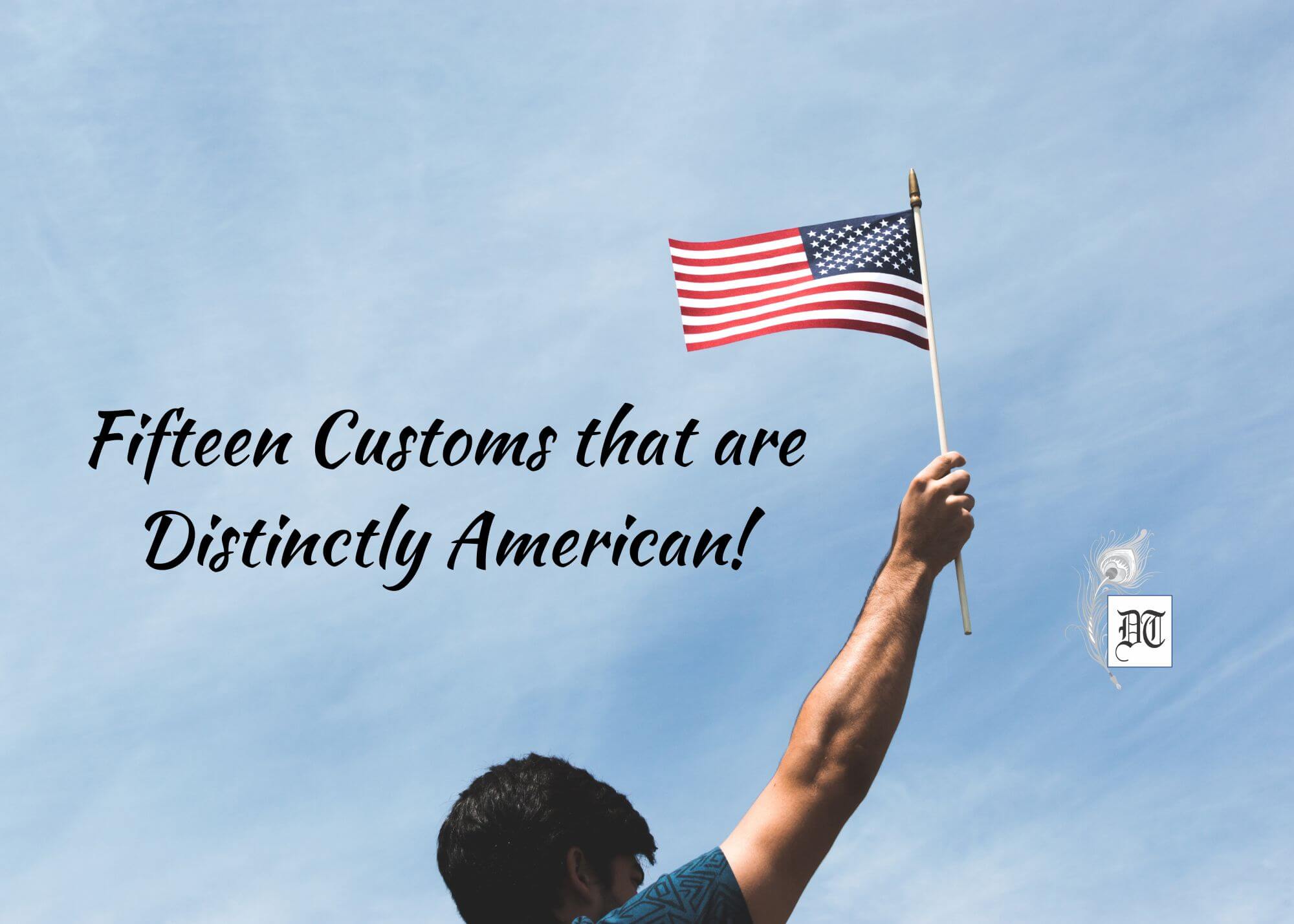 Fifteen Customs that are Distinctly American!