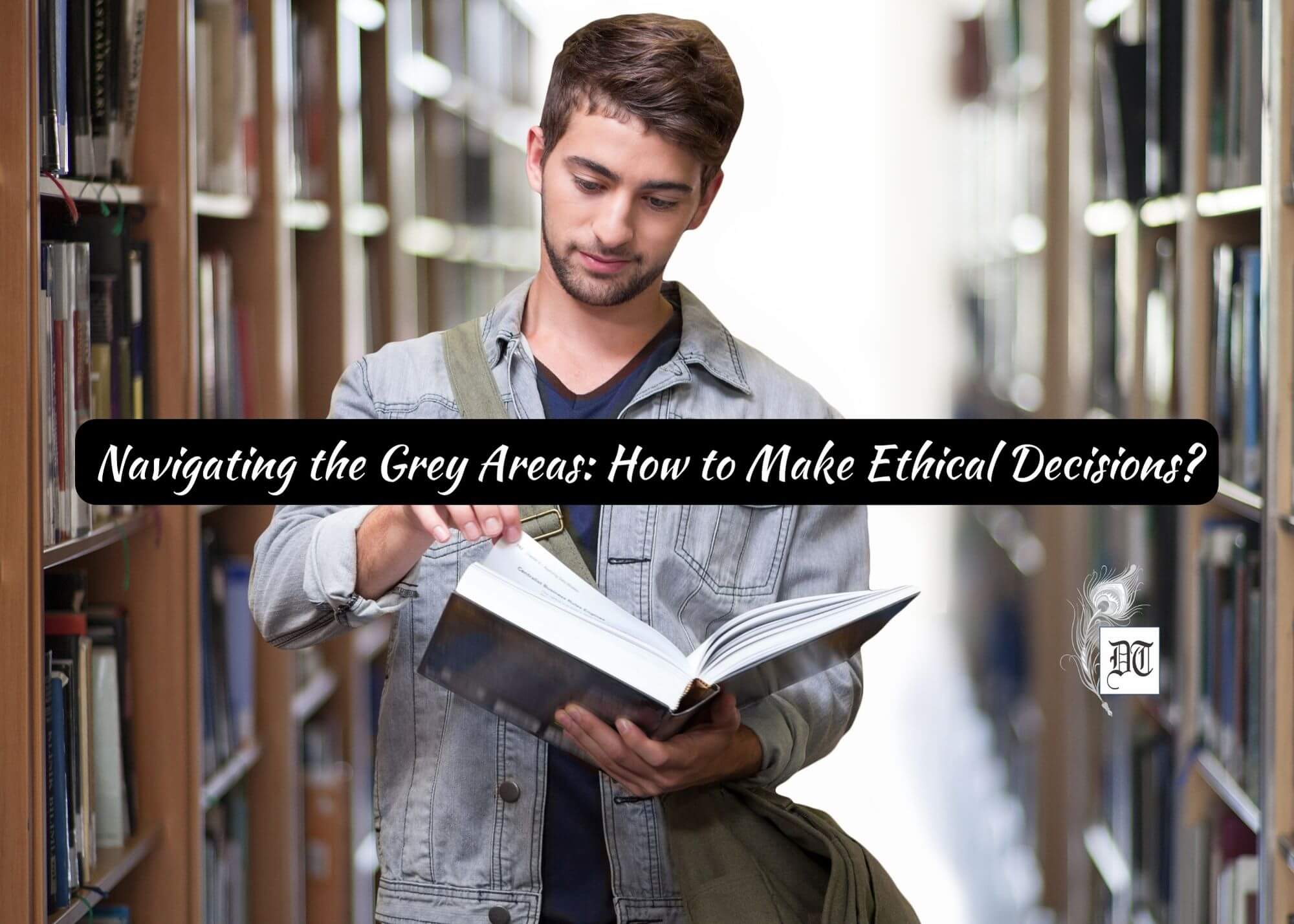 Navigating the Grey Areas: How to Make Ethical Decisions?